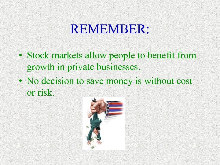 REMEMBER: • Stock markets allow people to benefit from growth in private businesses. •