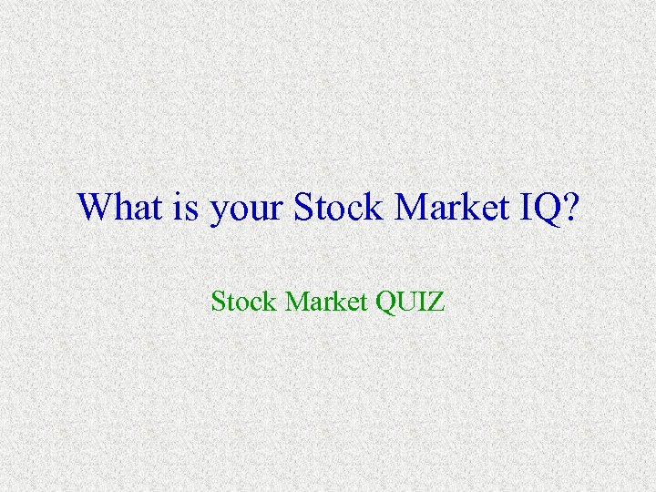 What is your Stock Market IQ? Stock Market QUIZ 