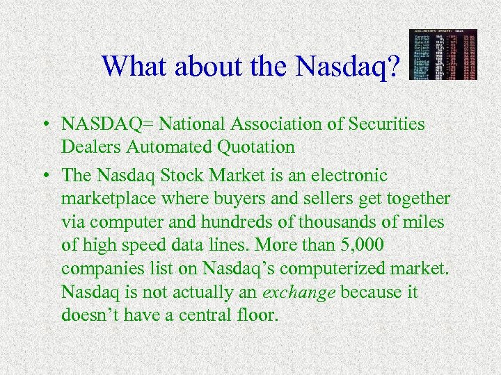 What about the Nasdaq? • NASDAQ= National Association of Securities Dealers Automated Quotation •