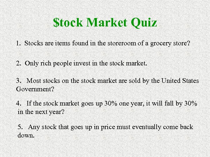 $tock Market Quiz 1. Stocks are items found in the storeroom of a grocery