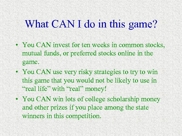 What CAN I do in this game? • You CAN invest for ten weeks