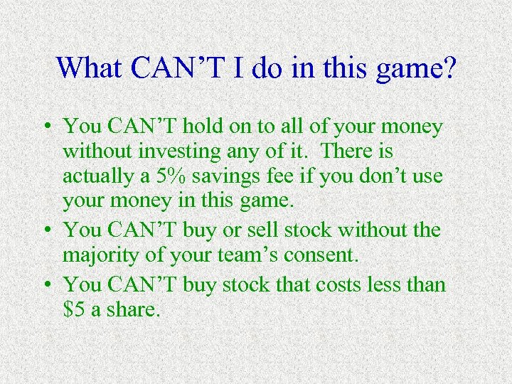 What CAN’T I do in this game? • You CAN’T hold on to all