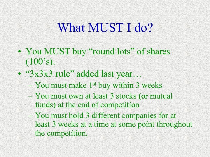 What MUST I do? • You MUST buy “round lots” of shares (100’s). •