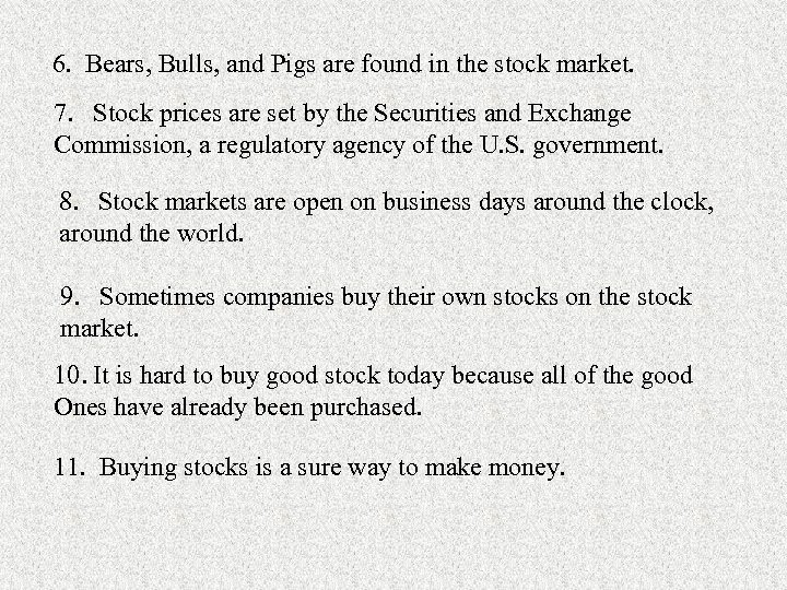 6. Bears, Bulls, and Pigs are found in the stock market. 7. Stock prices