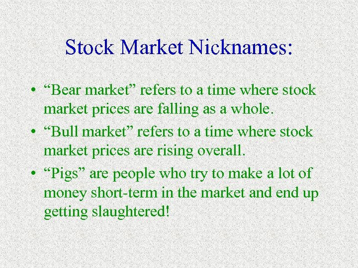 Stock Market Nicknames: • “Bear market” refers to a time where stock market prices