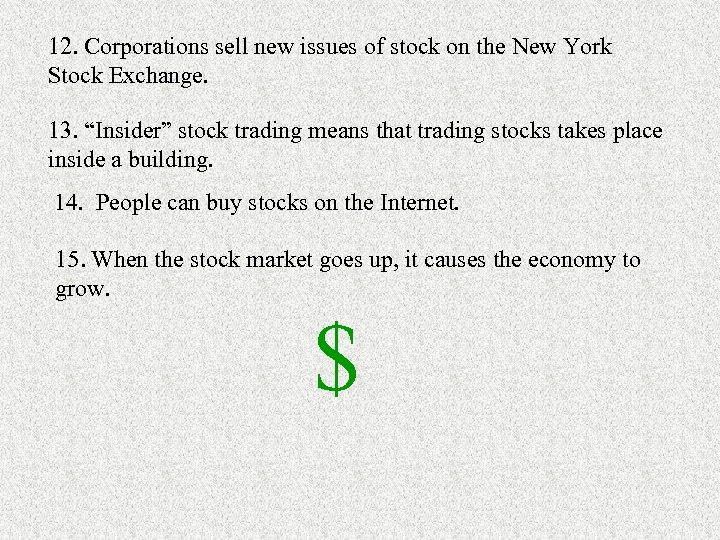 12. Corporations sell new issues of stock on the New York Stock Exchange. 13.