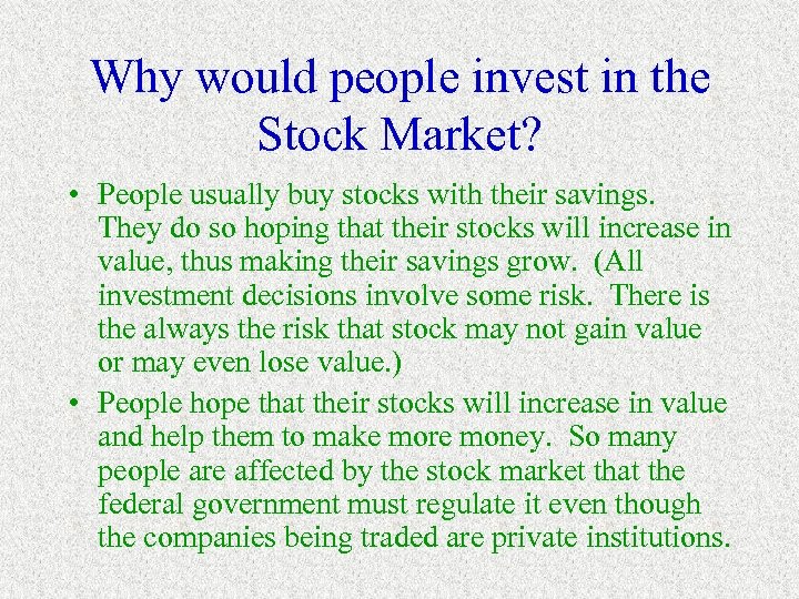 Why would people invest in the Stock Market? • People usually buy stocks with