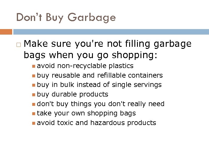 Don’t Buy Garbage Make sure you're not filling garbage bags when you go shopping: