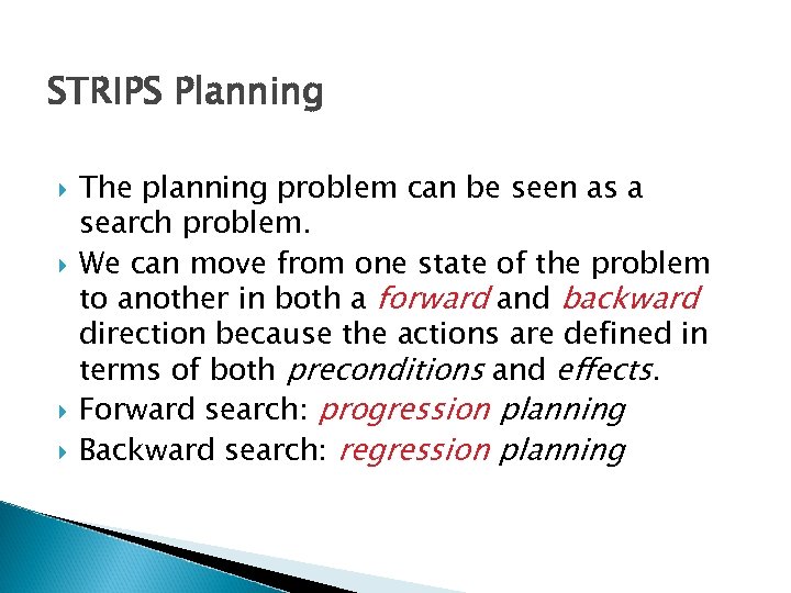 STRIPS Planning The planning problem can be seen as a search problem. We can