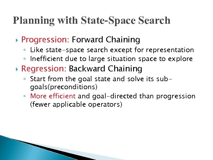 Planning with State-Space Search Progression: Forward Chaining ◦ Like state-space search except for representation