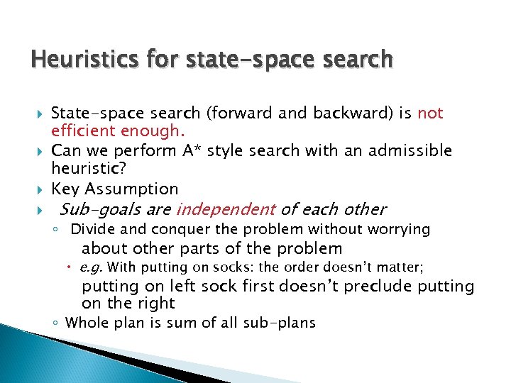 Heuristics for state-space search State-space search (forward and backward) is not efficient enough. Can