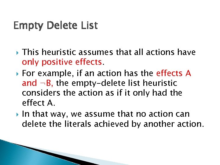 Empty Delete List This heuristic assumes that all actions have only positive effects. For