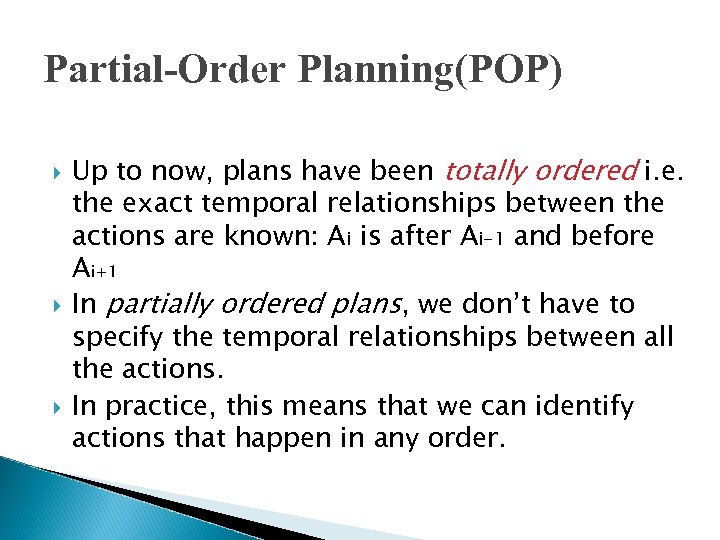 Partial-Order Planning(POP) Up to now, plans have been totally ordered i. e. the exact