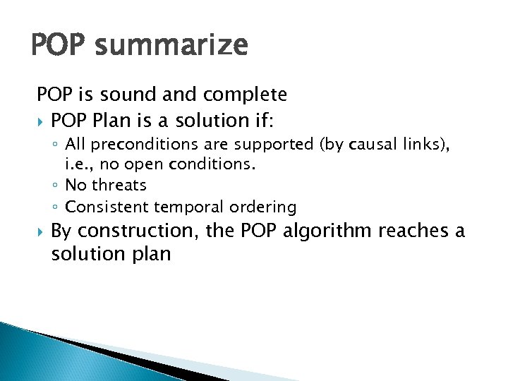POP summarize POP is sound and complete POP Plan is a solution if: ◦