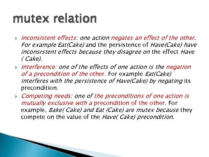 mutex relation Inconsistent effects: one action negates an effect of the other. For example