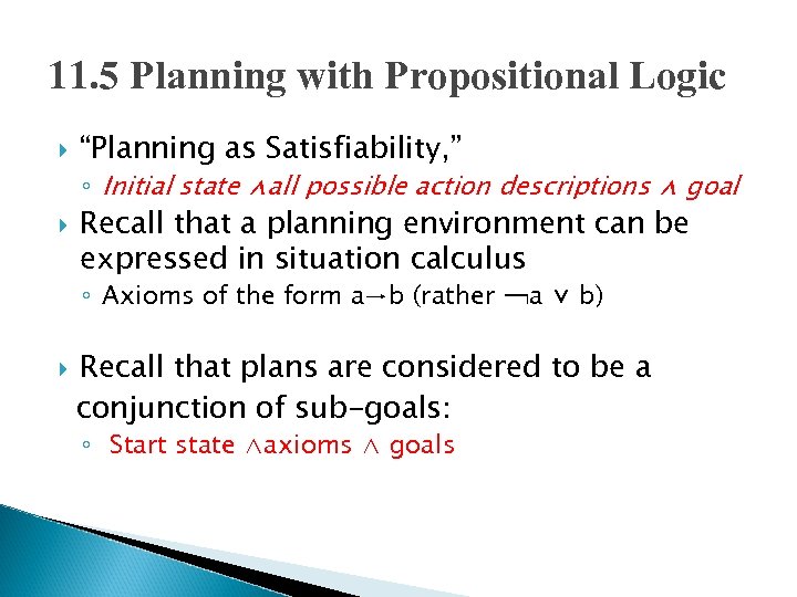 11. 5 Planning with Propositional Logic “Planning as Satisfiability, ” ◦ Initial state ⋀all