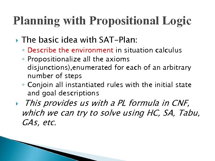 Planning with Propositional Logic The basic idea with SAT-Plan: ◦ Describe the environment in
