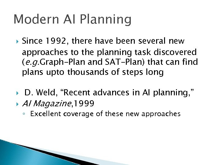 Modern AI Planning Since 1992, there have been several new approaches to the planning