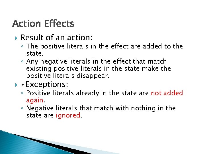 Action Effects Result of an action: ◦ The positive literals in the effect are