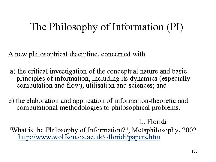 The Philosophy of Information (PI) A new philosophical discipline, concerned with a) the critical