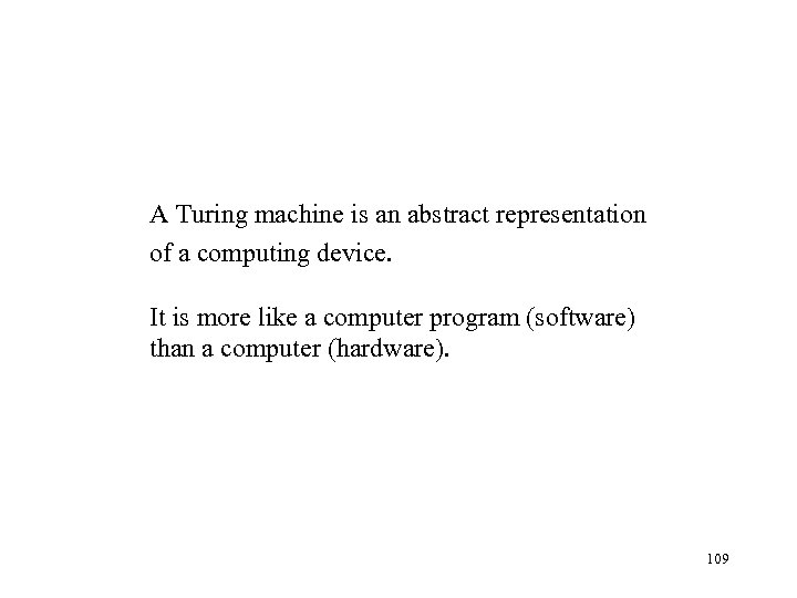 A Turing machine is an abstract representation of a computing device. It is more
