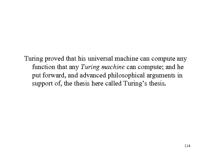 Turing proved that his universal machine can compute any function that any Turing machine