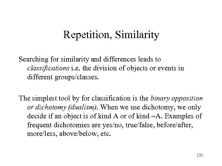 Repetition, Similarity Searching for similarity and differences leads to classifications i. e. the division