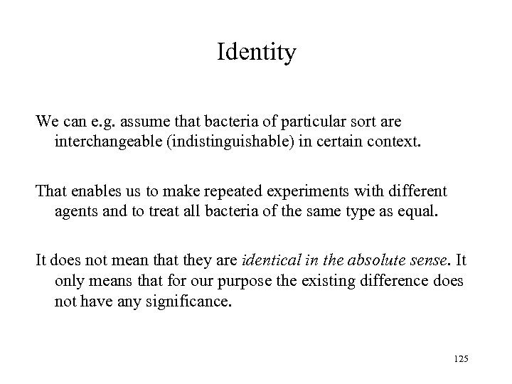 Identity We can e. g. assume that bacteria of particular sort are interchangeable (indistinguishable)