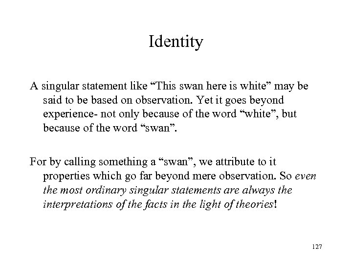 Identity A singular statement like “This swan here is white” may be said to
