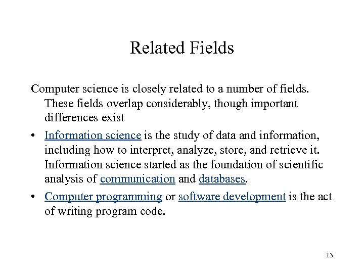 Related Fields Computer science is closely related to a number of fields. These fields