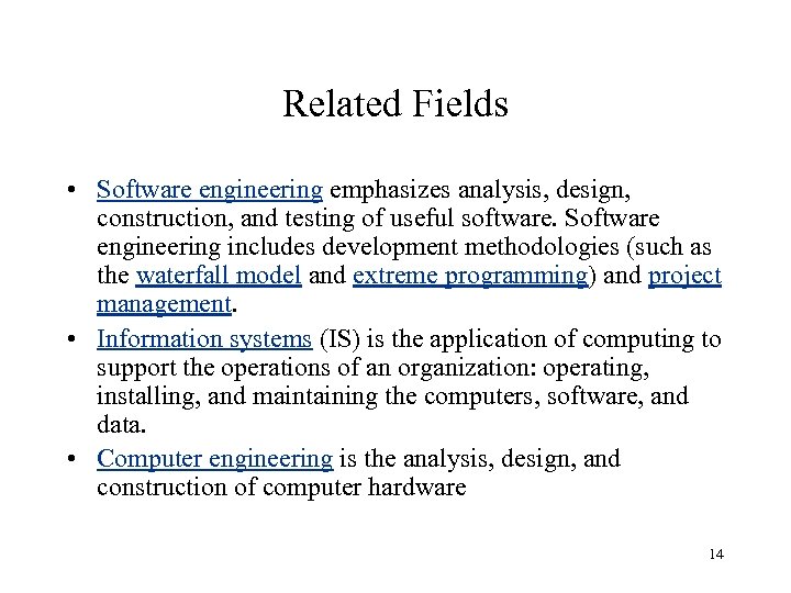 Related Fields • Software engineering emphasizes analysis, design, construction, and testing of useful software.