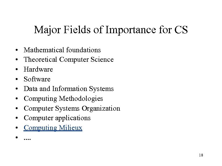 Major Fields of Importance for CS • • • Mathematical foundations Theoretical Computer Science