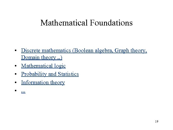 Mathematical Foundations • Discrete mathematics (Boolean algebra, Graph theory, Domain theory. . ) •