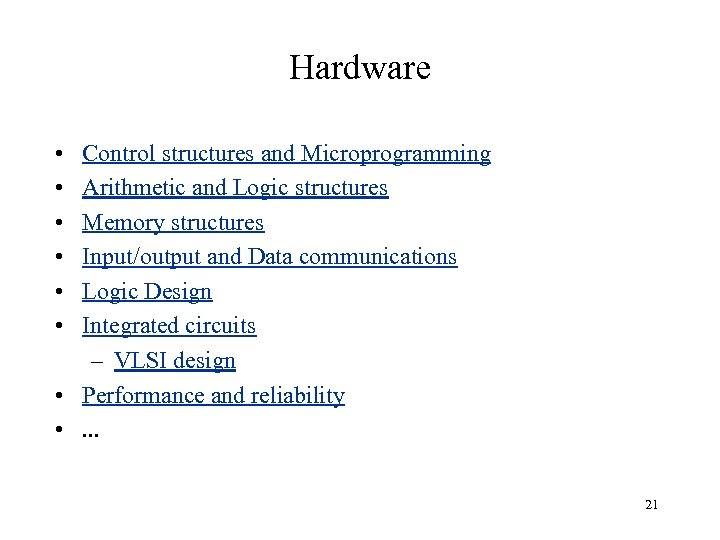 Hardware • • • Control structures and Microprogramming Arithmetic and Logic structures Memory structures