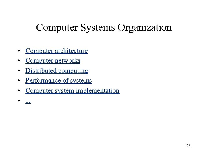 Computer Systems Organization • • • Computer architecture Computer networks Distributed computing Performance of