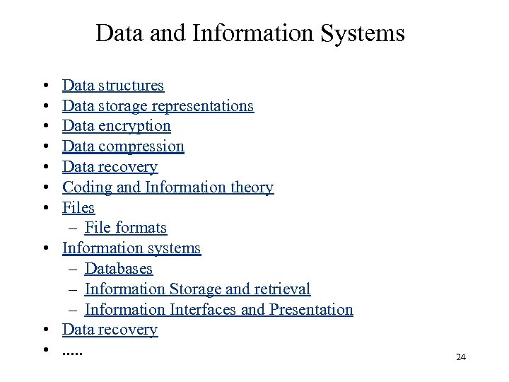 Data and Information Systems • • Data structures Data storage representations Data encryption Data