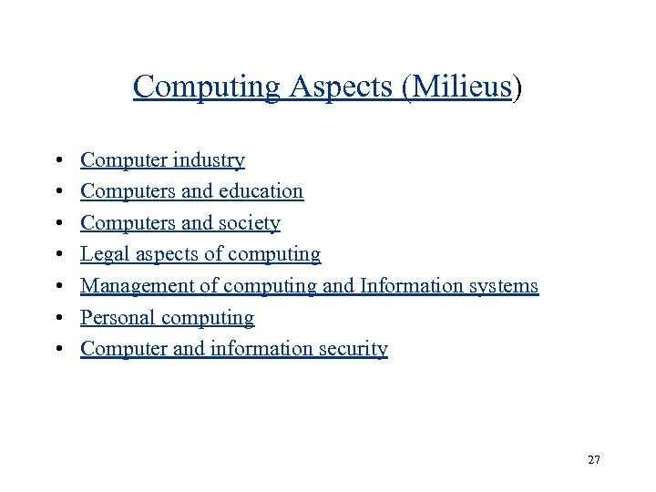 Computing Aspects (Milieus) • • Computer industry Computers and education Computers and society Legal