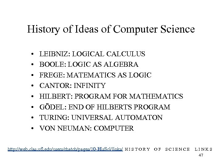 History of Ideas of Computer Science • • LEIBNIZ: LOGICAL CALCULUS BOOLE: LOGIC AS