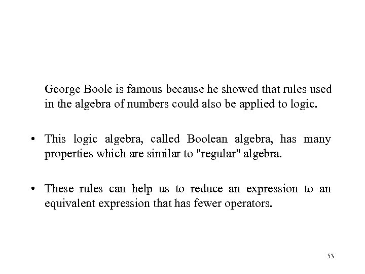 George Boole is famous because he showed that rules used in the algebra of