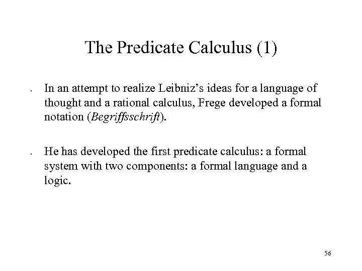 The Predicate Calculus (1) • • In an attempt to realize Leibniz’s ideas for
