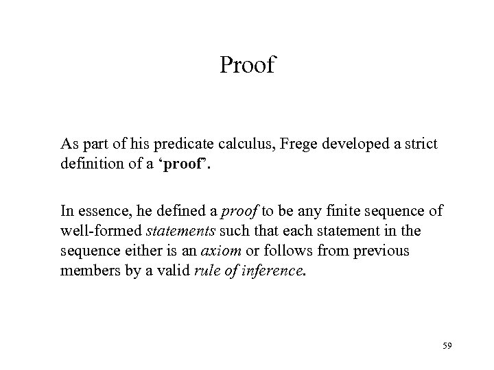 Proof As part of his predicate calculus, Frege developed a strict definition of a