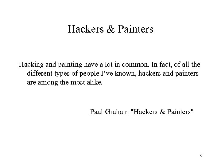 Hackers & Painters Hacking and painting have a lot in common. In fact, of