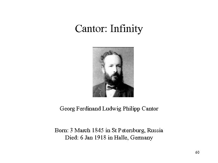 Cantor: Infinity Georg Ferdinand Ludwig Philipp Cantor Born: 3 March 1845 in St Petersburg,