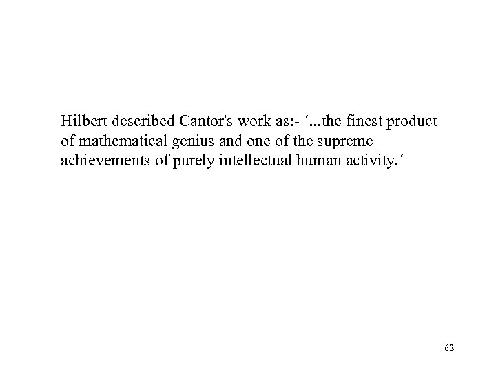 Hilbert described Cantor's work as: - ´. . . the finest product of mathematical