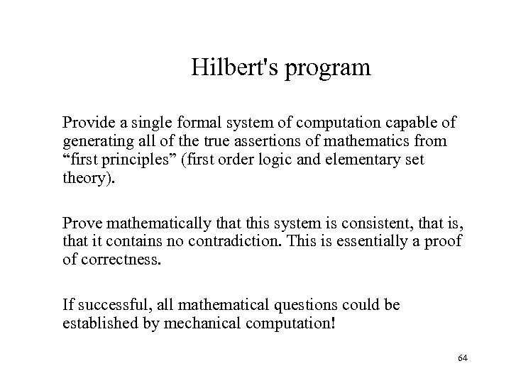 Hilbert's program Provide a single formal system of computation capable of generating all of