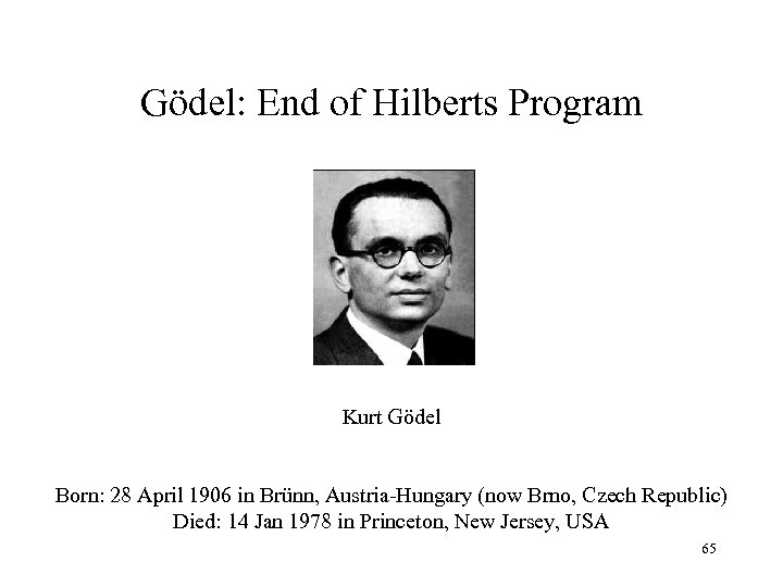 Gödel: End of Hilberts Program Kurt Gödel Born: 28 April 1906 in Brünn, Austria-Hungary