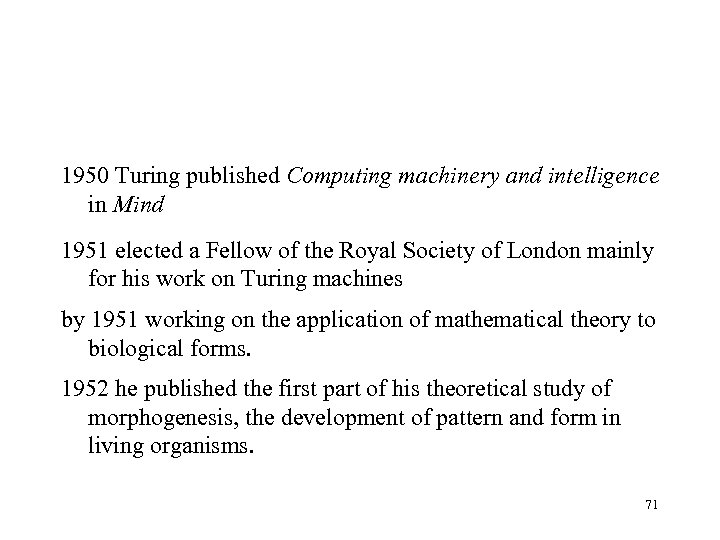 1950 Turing published Computing machinery and intelligence in Mind 1951 elected a Fellow of