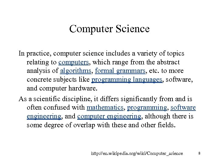 Computer Science In practice, computer science includes a variety of topics relating to computers,