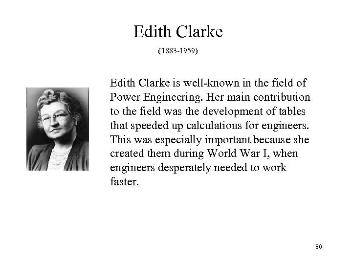 Edith Clarke (1883 -1959) Edith Clarke is well-known in the field of Power Engineering.