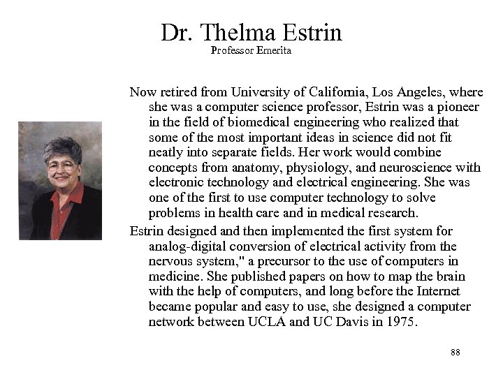 Dr. Thelma Estrin Professor Emerita Now retired from University of California, Los Angeles, where